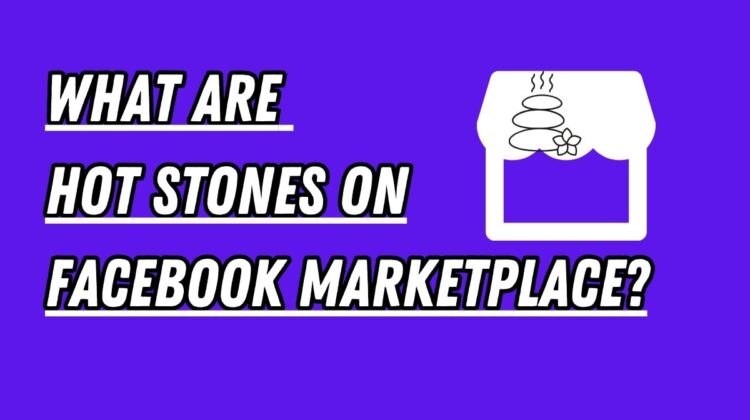 What Are Hot Stones On Facebook Marketplace